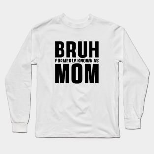 Bruh Formerly Known As Mom Funny Mother's Day T-Shirt Long Sleeve T-Shirt